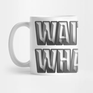 Wait What? 3 Mug